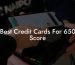 Best Credit Cards For 650 Score