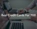 Best Credit Cards For 700