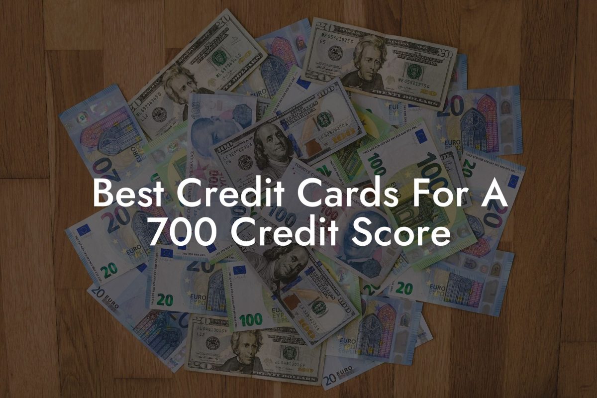 Best Credit Cards For A 700 Credit Score