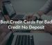 Best Credit Cards For Bad Credit No Deposit