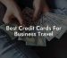 Best Credit Cards For Business Travel