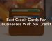 Best Credit Cards For Businesses With No Credit