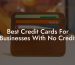 Best Credit Cards For Businesses With No Credit