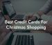 Best Credit Cards For Christmas Shopping