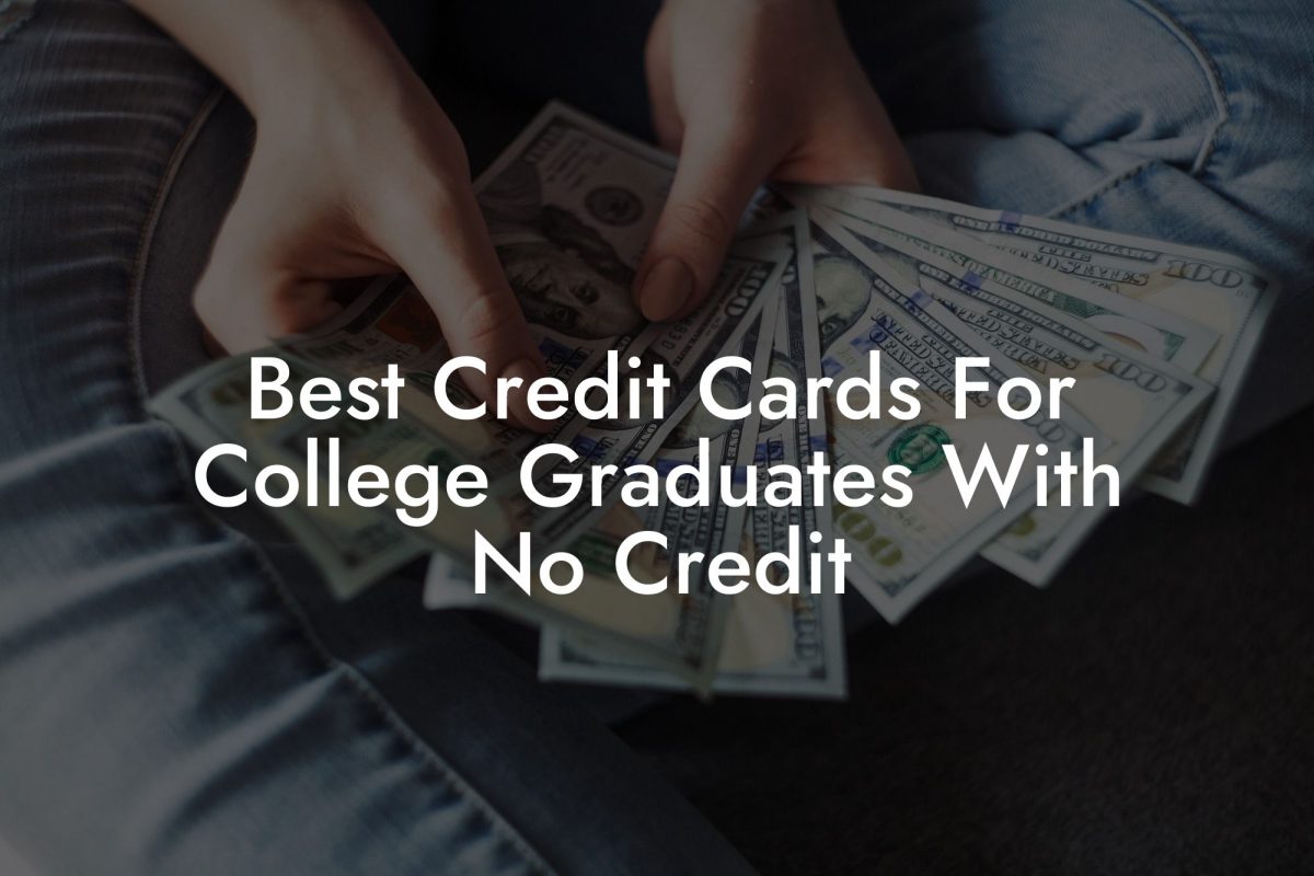 Best Credit Cards For College Graduates With No Credit