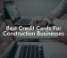 Best Credit Cards For Construction Businesses