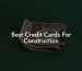 Best Credit Cards For Construction