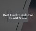 Best Credit Cards For Credit Score