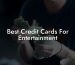 Best Credit Cards For Entertainment
