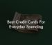 Best Credit Cards For Everyday Spending