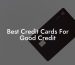 Best Credit Cards For Good Credit
