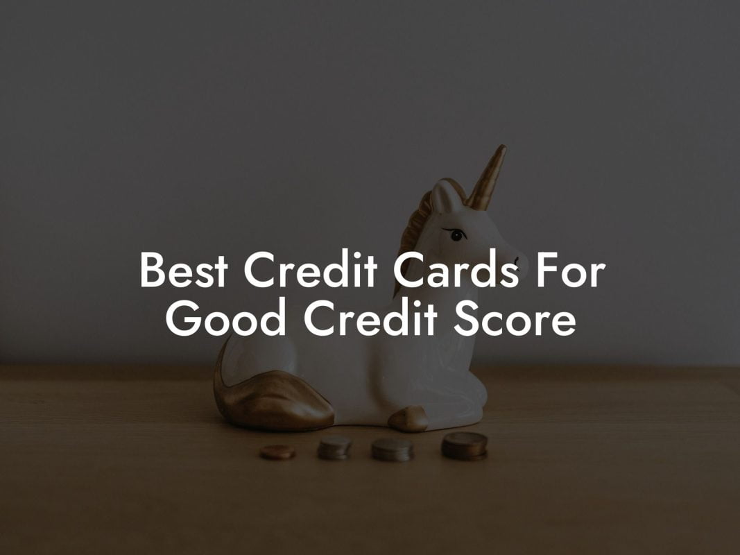 Best Credit Cards For Good Credit Score