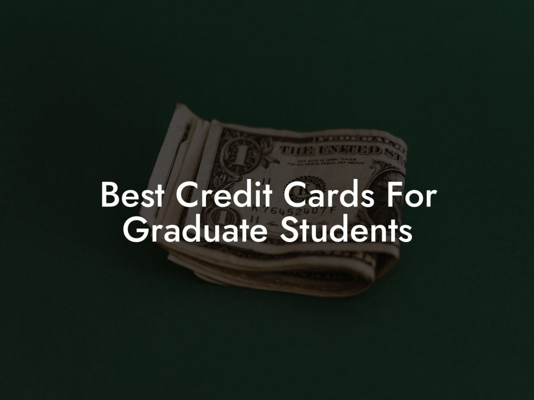 Best Credit Cards For Graduate Students