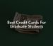 Best Credit Cards For Graduate Students