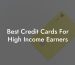 Best Credit Cards For High Income Earners