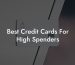 Best Credit Cards For High Spenders