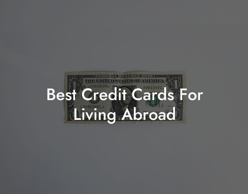 Best Credit Cards For Living Abroad