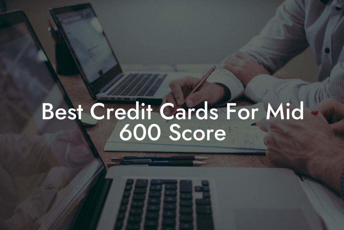Best Credit Cards For Mid 600 Score