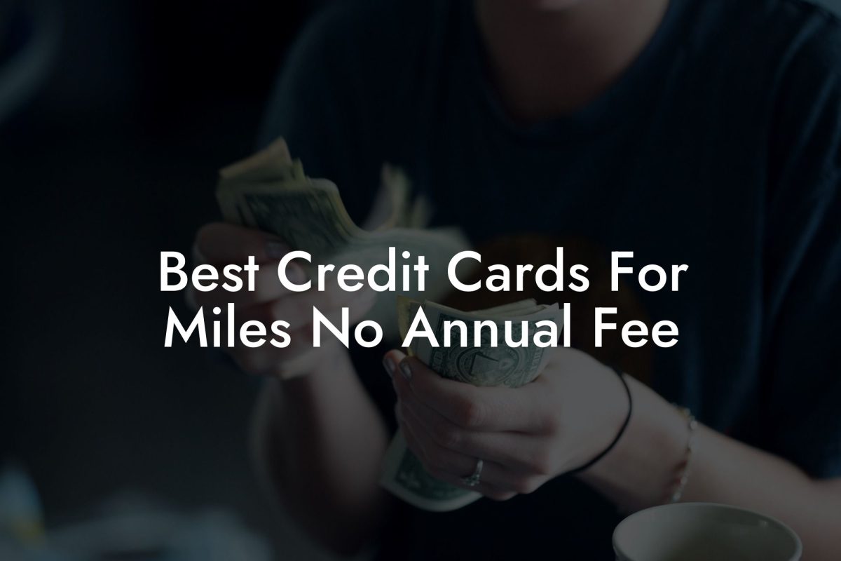 Best Credit Cards For Miles No Annual Fee