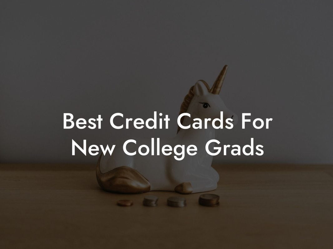 Best Credit Cards For New College Grads