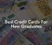Best Credit Cards For New Graduates