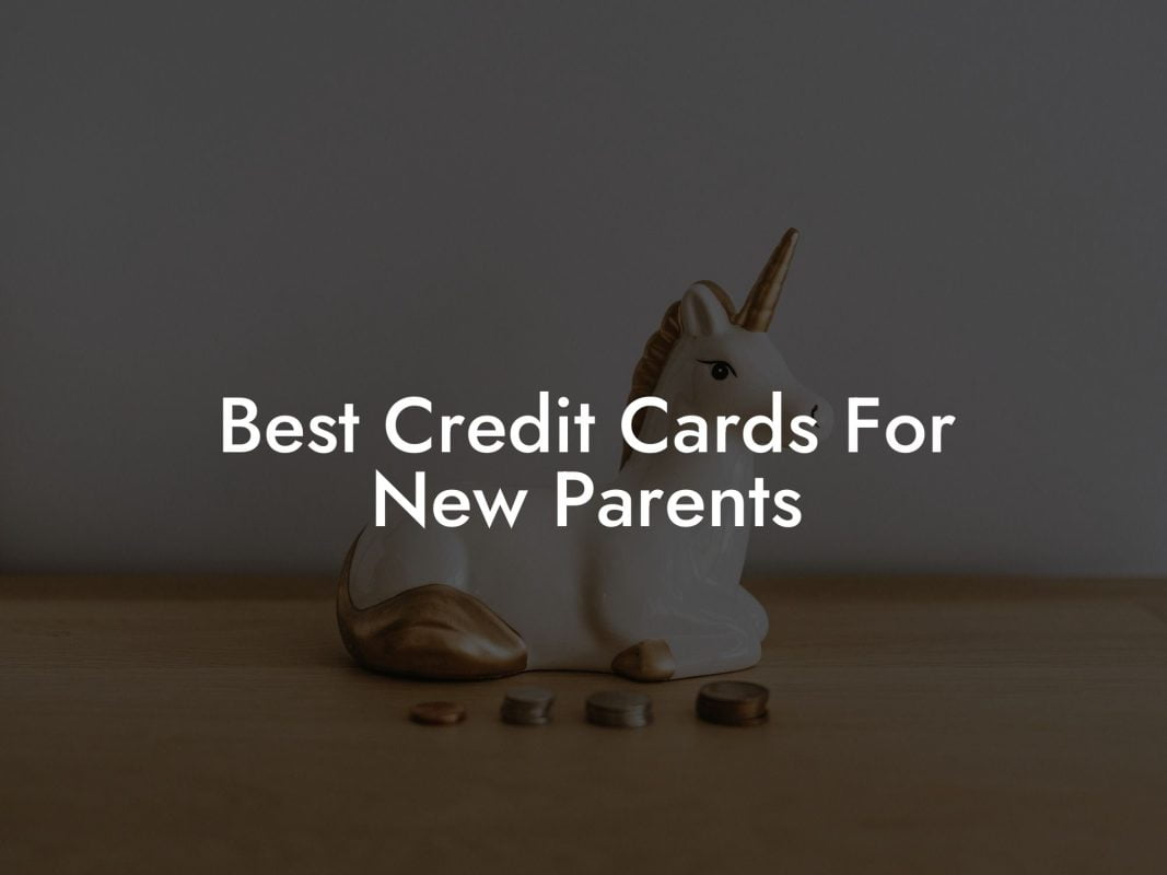 Best Credit Cards For New Parents