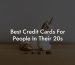 Best Credit Cards For People In Their 20s