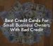 Best Credit Cards For Small Business Owners With Bad Credit