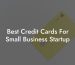 Best Credit Cards For Small Business Startup