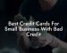Best Credit Cards For Small Business With Bad Credit