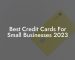 Best Credit Cards For Small Businesses 2023