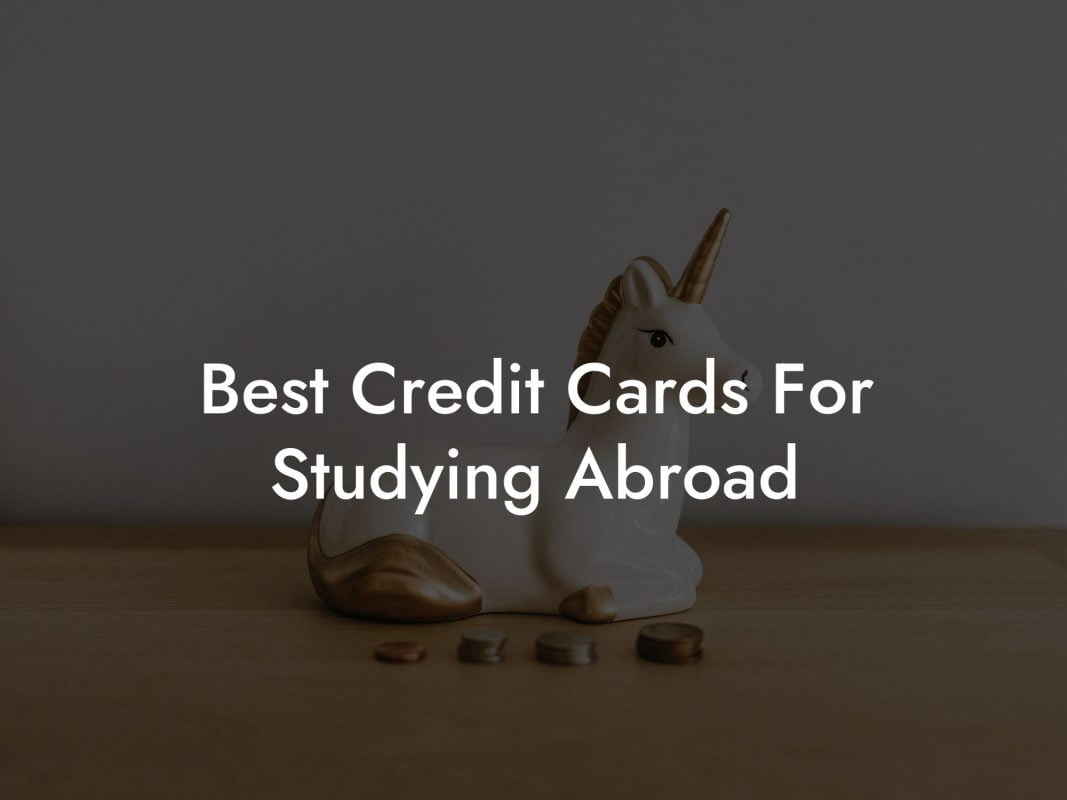 Best Credit Cards For Studying Abroad