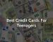 Best Credit Cards For Teenagers
