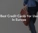Best Credit Cards For Use In Europe