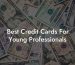 Best Credit Cards For Young Professionals
