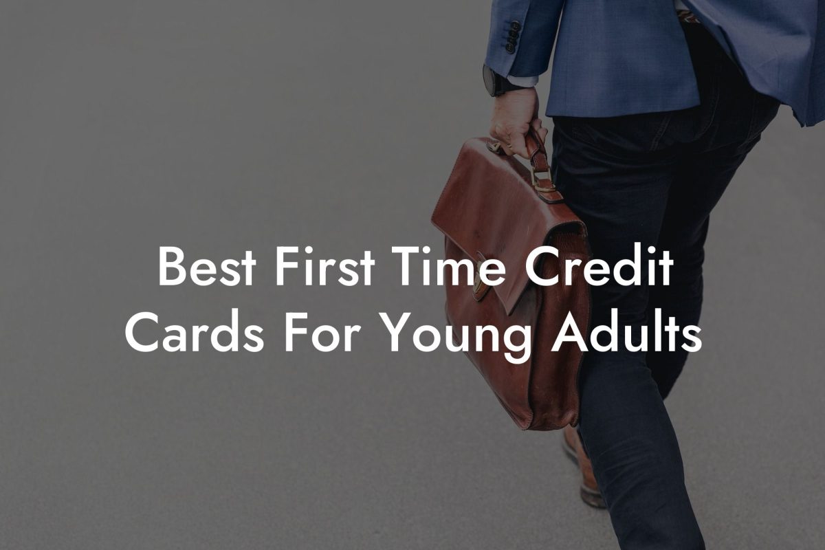 Best First Time Credit Cards For Young Adults