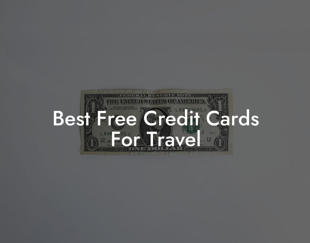 Best Free Credit Cards For Travel