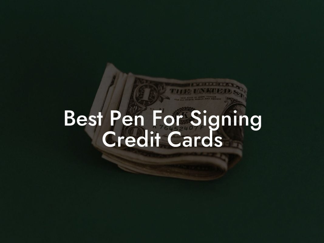 Best Pen For Signing Credit Cards
