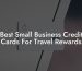 Best Small Business Credit Cards For Travel Rewards