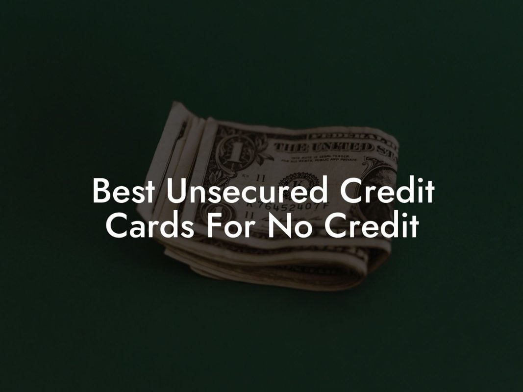 Best Unsecured Credit Cards For No Credit