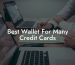 Best Wallet For Many Credit Cards