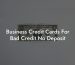 Business Credit Cards For Bad Credit No Deposit