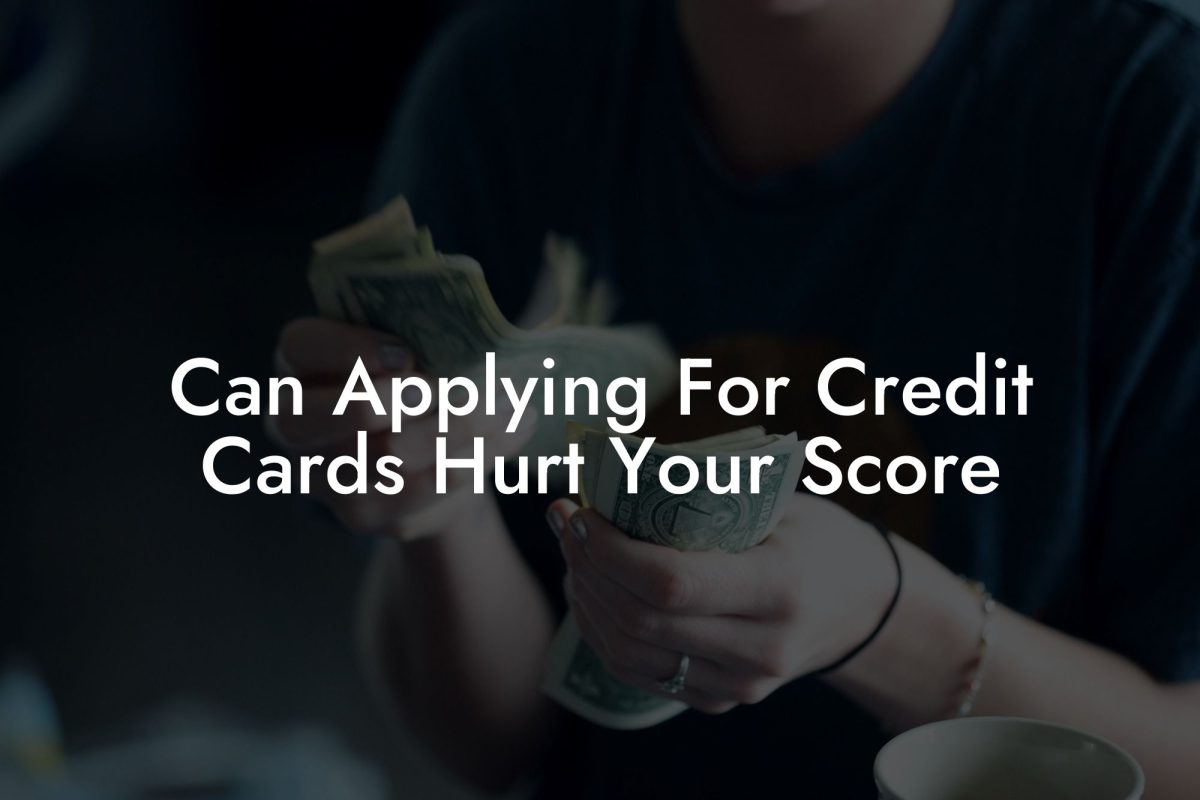Can Applying For Credit Cards Hurt Your Score