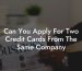 Can You Apply For Two Credit Cards From The Same Company