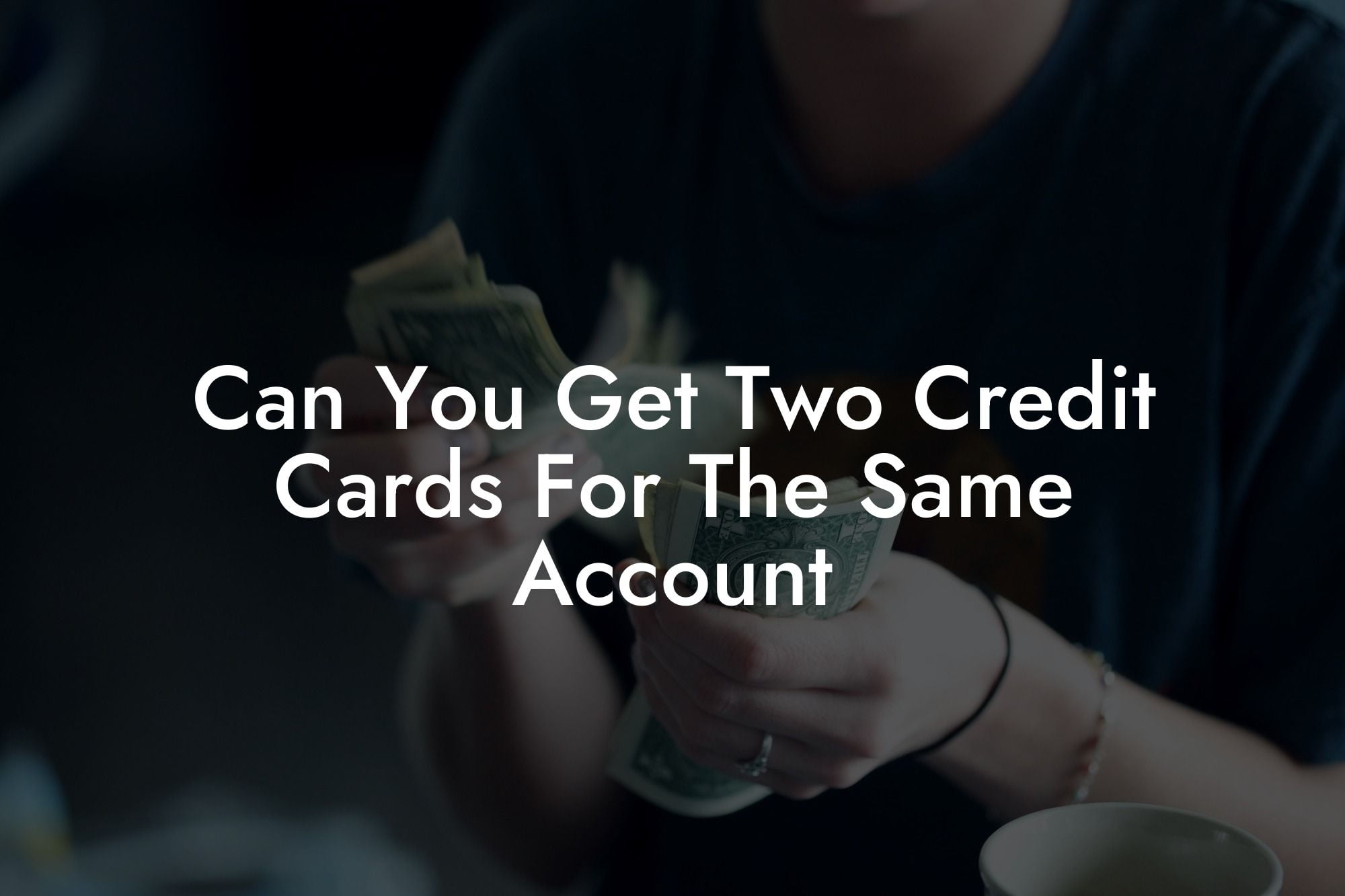 Can You Get Two Credit Cards For The Same Account