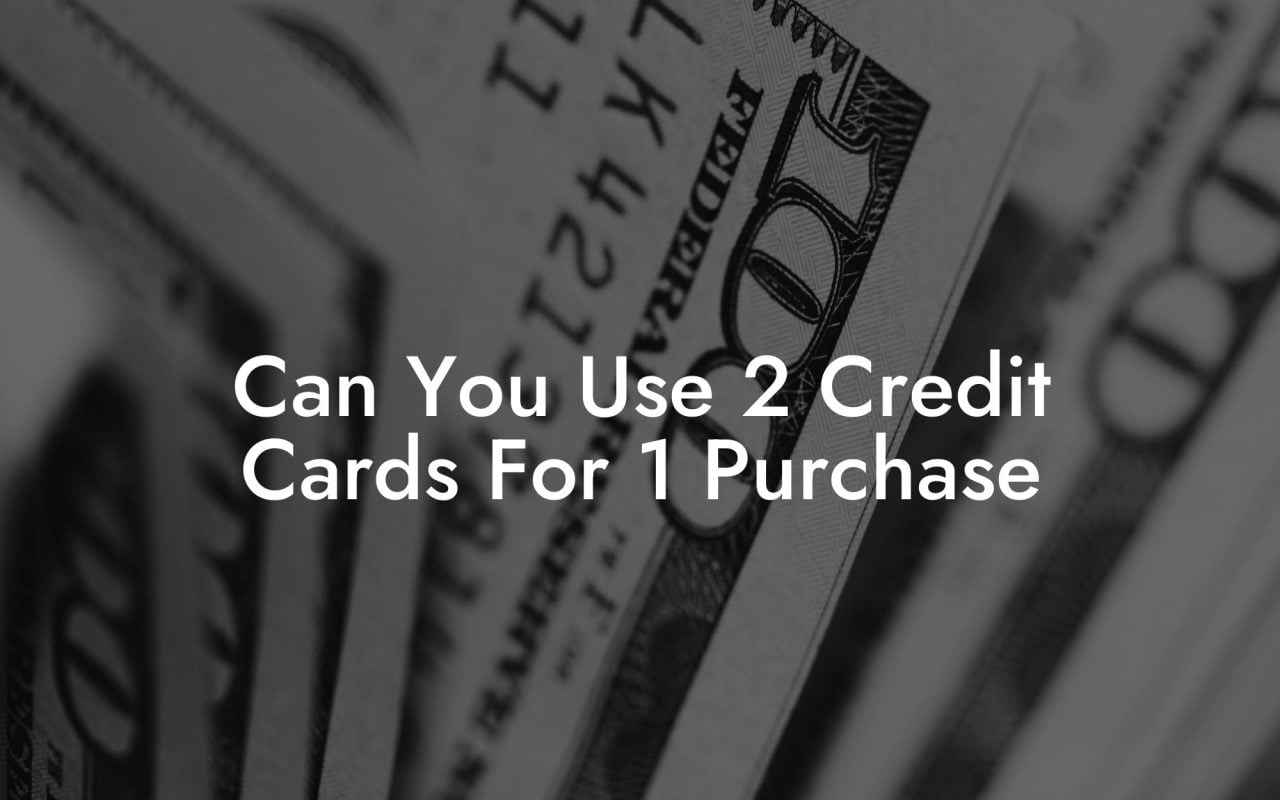 Can You Use 2 Credit Cards For 1 Purchase