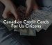Canadian Credit Cards For Us Citizens