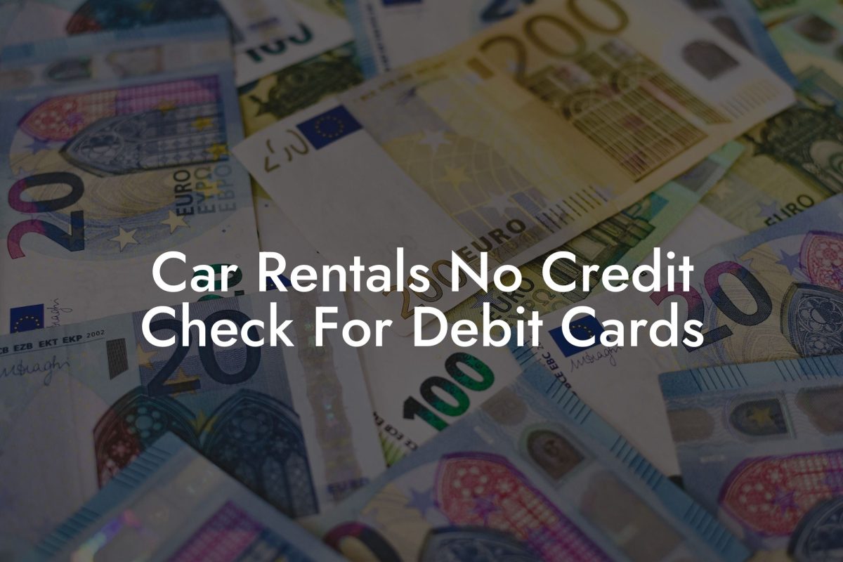 Car Rentals No Credit Check For Debit Cards