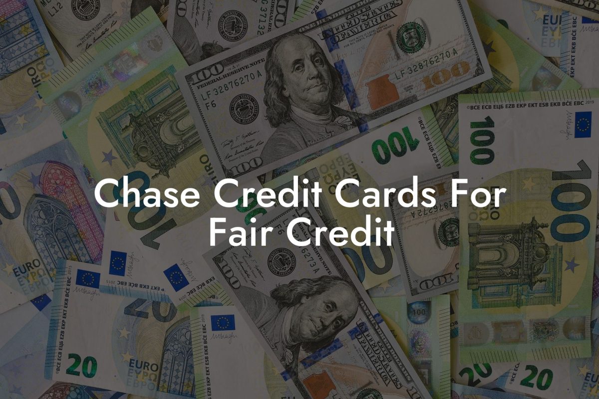 Chase Credit Cards For Fair Credit