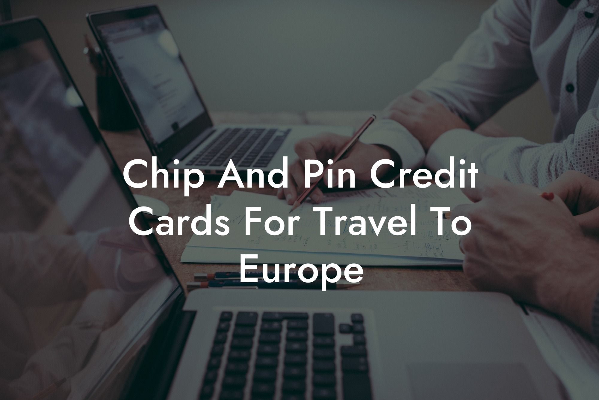 Chip And Pin Credit Cards For Travel To Europe